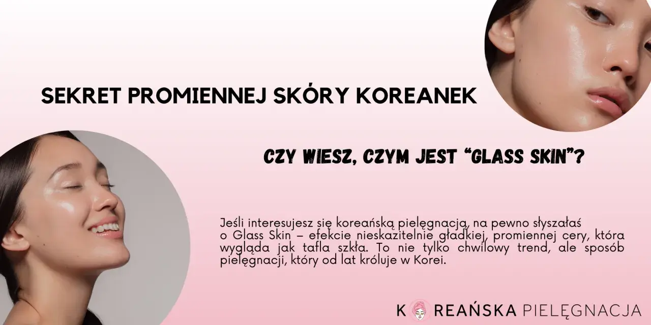 Koreańska Pielęgnacja: Przewodnik Krok po Kroku do "Glass Skin"