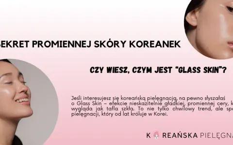 Koreańska Pielęgnacja: Przewodnik Krok po Kroku do "Glass Skin"
