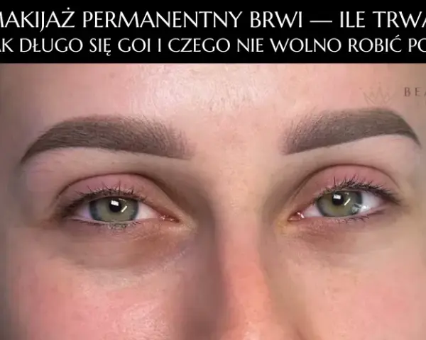 Makijaż permanentny brwi: Jak długo się utrzymuje? Kluczowe czynniki