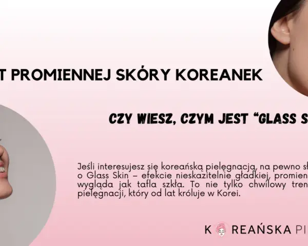 Koreańska Pielęgnacja: Przewodnik Krok po Kroku do "Glass Skin"